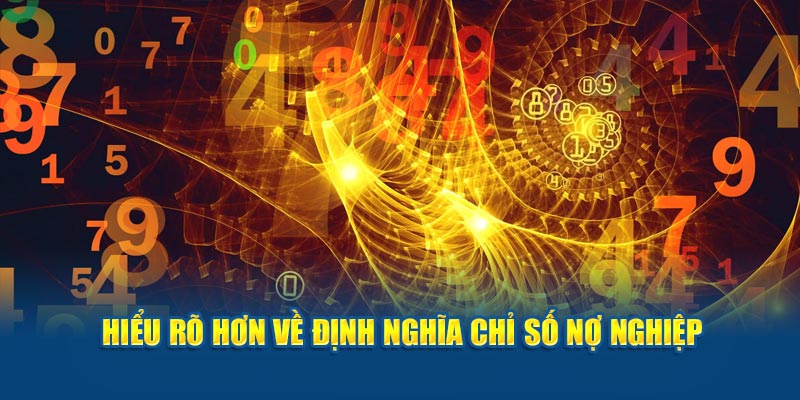 Hiểu rõ hơn về định nghĩa chỉ số nợ nghiệp 