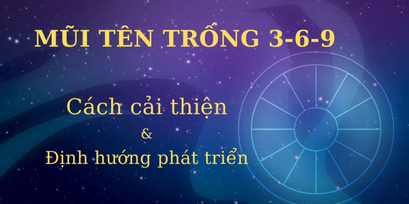 Cách cải thiện mũi tên 369 trống