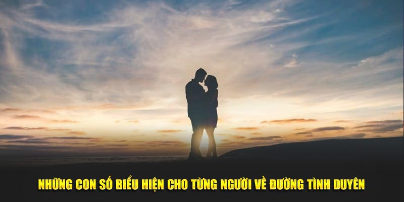 Những con số biểu hiện cho từng người về đường tình duyên